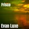 Frisco - Evan Luxe lyrics