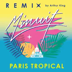 Paris Tropical (Arthur King Remix) - Single - Minuit Paris Tropical (Arthur King Remix) - Single - Minuit