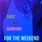 For the Weeknd (feat. DannyBoi) - HEC lyrics