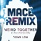 Down Low (Mace Remix) [feat. Moonchild Sanelly] - Weird Together lyrics