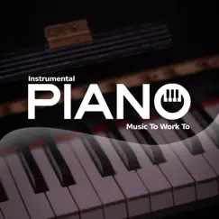 Instrumental Piano Music To Work To by Piano For Studying, Piano lullaby classic & Piano Mood 钢琴心情 album reviews, ratings, credits