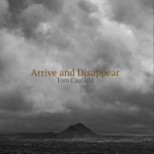 Tom Caufield - Arrive and Disappear