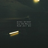 King Henry - Bad for Me (feat. Elle Watson)