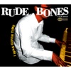 RUDE BONES