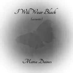 I Will Wear Black (Acoustic) - Single by Maria Daines album reviews, ratings, credits
