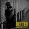 Better (feat. U'nique Music & Marcus Machado) - JSWISS lyrics