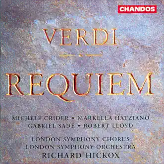 Verdi: Requiem by Richard Hickox, London Symphony Orchestra, Michele Crider, Markella Hatziano, Gabriel Sade, Robert Lloyd & London Symphony Chorus album reviews, ratings, credits