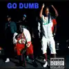 Go Dumb (feat. 2Cray) - Single album lyrics, reviews, download