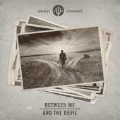 Ghost Hounds - Between Me and the Devil