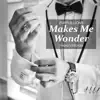 Makes Me Wonder (Piano Version) - Single album lyrics, reviews, download