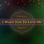I Want You To Love Me (feat. Righter) - Single