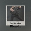 Pop Rock For Blondy