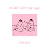 Dumb for My Age - Single