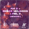 Am 2 & Besos Mojados & Fiel 2 (Rework) [Remix] - Single