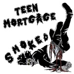 Teen Mortgage - Smoked
