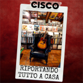 Riportando tutto a casa (feat. Franco D'Aniello MCR) - Cisco
