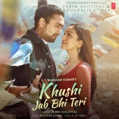 Jubin Nautiyal - Khushi Jab Bhi Teri (Feat.Khushalii Kumar)