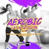 Aerobic Latin Session 2018 (Incl. 60 Minutes Mixed for Fitness & Workout 130 bpm/32 Count)