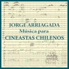 Jorge Arriagada Música para Cineastas Chilenos