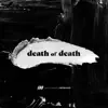Death of Death - EP album lyrics, reviews, download