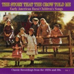 The Story That the Crow Told Me: Early American Rural Children's Songs, Vol. 1