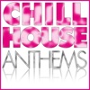 Chill House Anthems