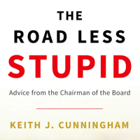 Keith J. Cunningham - The Road Less Stupid (Unabridged) artwork