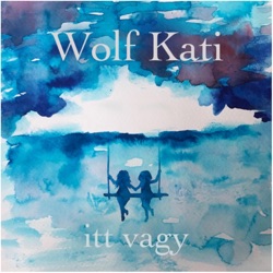 Wolf Kati - Itt vagy