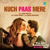 Kuch Paas Mere (From "Kya Meri Sonam Gupta Bewafa Hai?") - Single