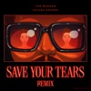 Save Your Tears (Remix) by The Weeknd & Ariana Grande