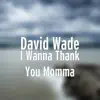 I Wanna Thank You Momma - Single album lyrics, reviews, download