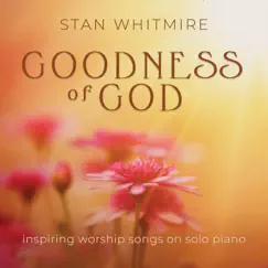 Goodness of God: Inspiring Worship Songs On Solo Piano by Stan Whitmire album reviews, ratings, credits