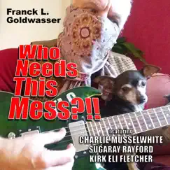 Who Needs This Mess?!! (feat. Charlie Musselwhite, Sugaray Rayford & Kirk Eli Fletcher) - Single by Franck L. Goldwasser album reviews, ratings, credits