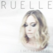 I Get to Love You by Ruelle