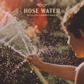 Hose Water - Dillon Carmichael