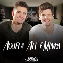 Aquela Ali É Minha - Single - Breno e Caio Cesar Aquela Ali É Minha - Single - Breno e Caio Cesar