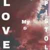 Love & My Pistol - Single album lyrics, reviews, download
