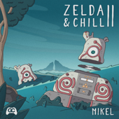 Zelda & Chill 2 - Mikel & GameChops