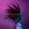 Completely Incomplete - Single