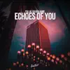 Stream & download Echoes of You