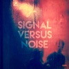 Signal Versus Noise