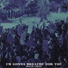 I'm Gonna Breathe for You - Single