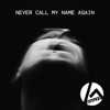 Never Call My Name Again - Single