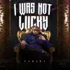 I Was Not Lucky - Single album lyrics, reviews, download