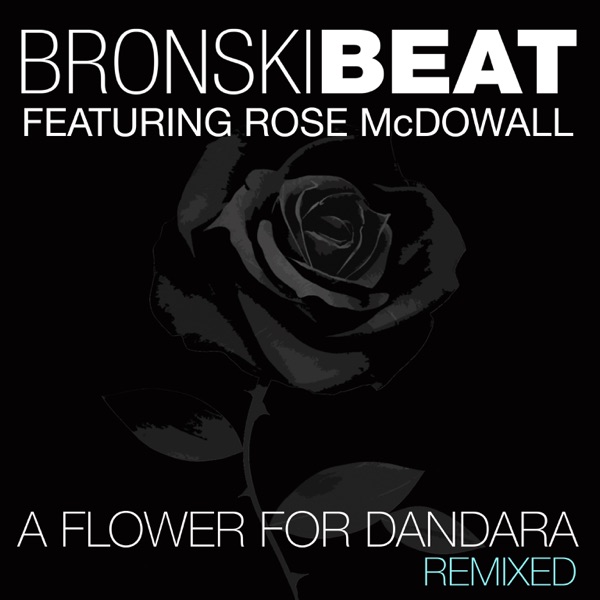 A Flower for Dandara (feat. Rose McDowall) [Remixed] - EP - Bronski Beat