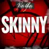 Skinny - Single album lyrics, reviews, download
