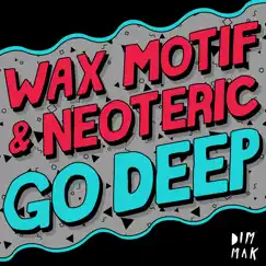 Go Deep - EP by Wax Motif & Neoteric album reviews, ratings, credits