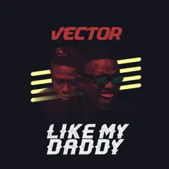 Like My Daddy - Single by Vector album reviews, ratings, credits