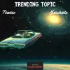 Trending Topic (feat. 7tatic) - Single album lyrics, reviews, download