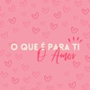 O que é para ti o amor? - Single, 2023